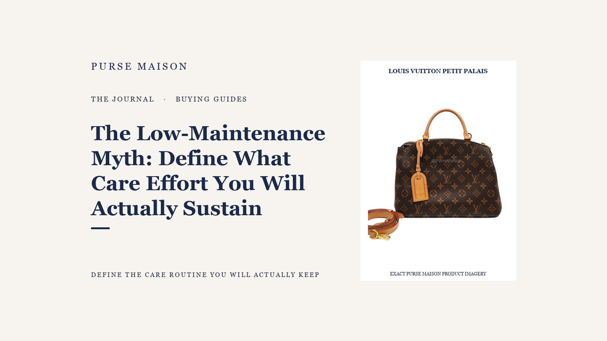 The Low-Maintenance Myth: Define What Care Effort You Will Actually Sustain — Purse Maison Journal cover