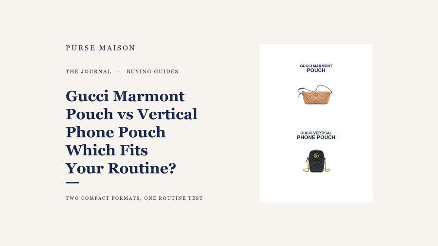 Gucci Marmont Pouch vs Vertical Phone Pouch: Which Compact Format Fits Your Routine?