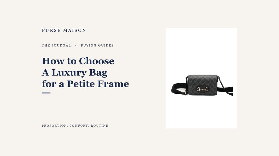 How to Choose a Luxury Bag for a Petite Frame — Purse Maison Journal cover