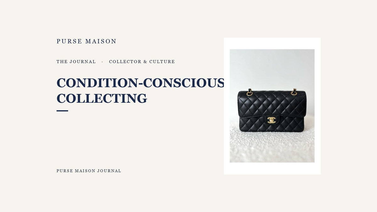Why Condition-Conscious Collecting Wins Long Term | Purse Maison Journal