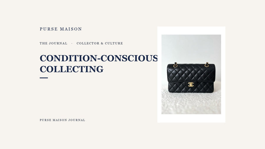 Why Condition-Conscious Collecting Wins Long Term | Purse Maison Journal