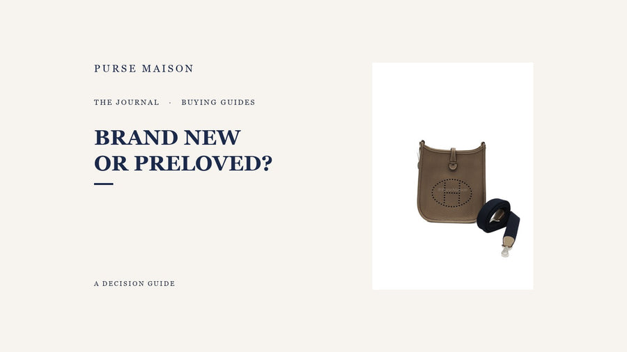 Brand New vs Preloved: How to Decide — Purse Maison Journal