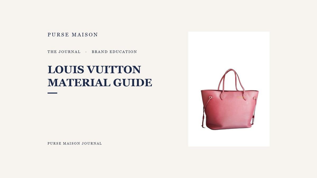 A Guide to Louis Vuitton Leathers and Materials | Purse Maison Journal