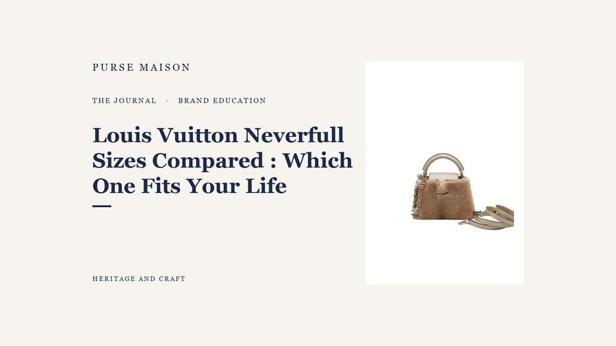 Louis Vuitton Neverfull Sizes Compared: Which One Fits Your Life — Purse Maison Journal cover