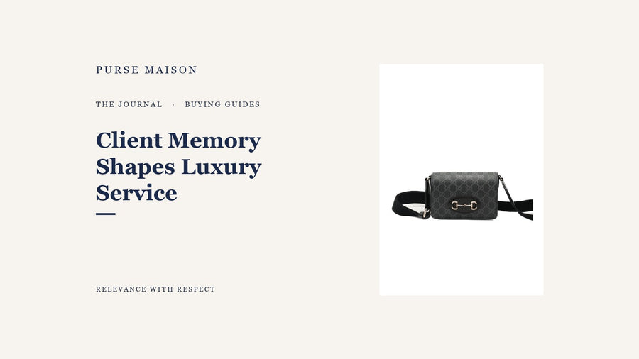 Why Client Memory Matters in Luxury Service — Purse Maison Journal