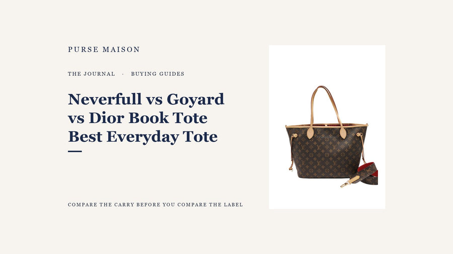Purse Maison Journal — Neverfull vs Goyard Saint Louis vs Dior Book Tote: Best Everyday Tote