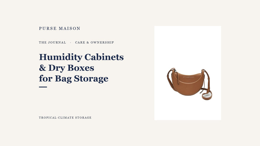 How Humidity Cabinets and Dry Boxes Work for Bag Storage — Purse Maison Journal