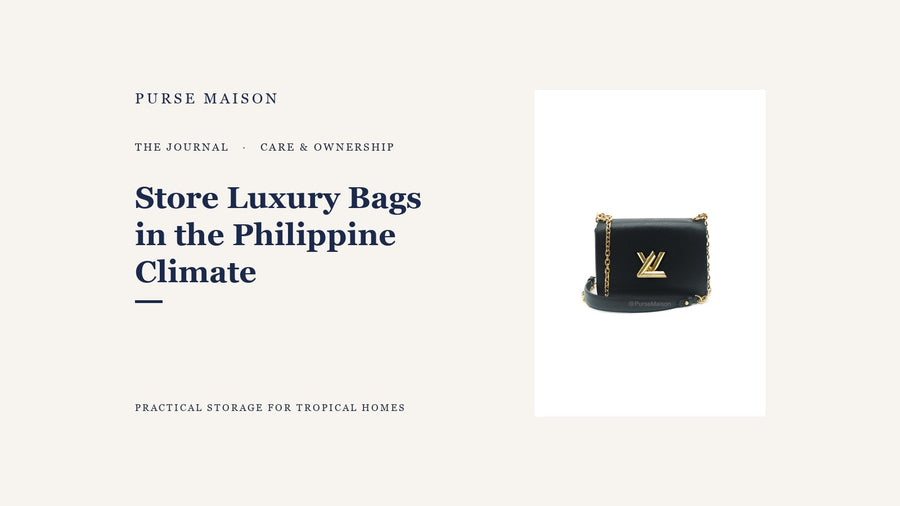 How to Store Luxury Bags in the Philippine Climate — Purse Maison Journal cover