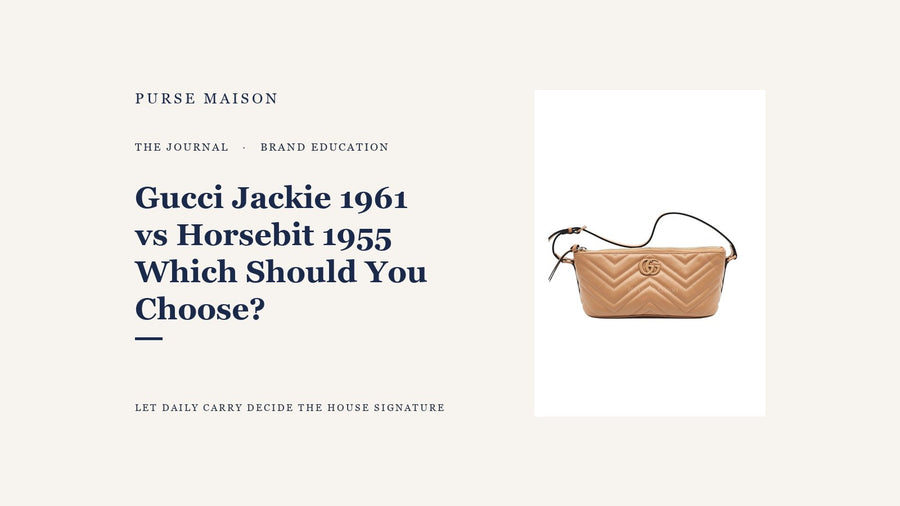 Purse Maison Journal — Gucci Jackie 1961 vs Horsebit 1955: Which Should You Choose?